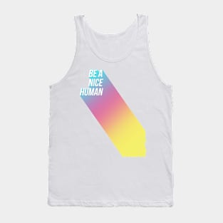 Be A Nice Human Tank Top